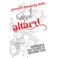 Altar'd: Experience the Power of Resurrection: Experience the Power of Resurrection - Paperback