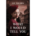 What I Would Tell You - Paperback