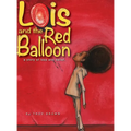 Lois and the Red Balloon: a story of loss and belief - Hardcover
