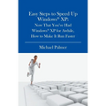Easy Steps to Speed Up Windows XP: Now That You've Had Windows XP for Awhile, How to Make It Run Faster - Paperback