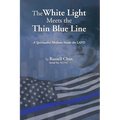 The White Light Meets the Thin Blue Line: A Spiritualist Medium Inside the LAPD - Paperback