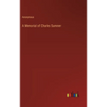 A Memorial of Charles Sumner - Hardcover