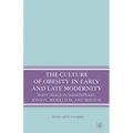 The Culture of Obesity in Early and Late Modernity: Body Image in Shakespeare, Jonson, Middleton, and Skelton - Paperback