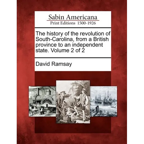 The history of the revolution of South-Carolina, from a British province to an independent state. Volume 2 of 2 - Paperback
