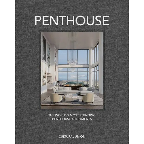 Penthouse: The World's Most Incredible Penthouses - Hardcover