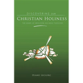 Discovering Christian Holiness: The Heart of Wesleyan-Holiness Theology - Hardcover