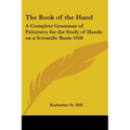 The Book of the Hand: A Complete Grammar of Palmistry for the Study of Hands on a Scientific Basis 1928 - Paperback