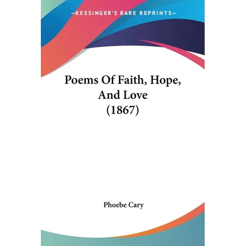 Poems Of Faith, Hope, And Love (1867) - Paperback