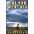 Salmon Weather: Writing from the Land of No Return - Paperback