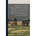 History of the Fire Lands, Comprising Huron and Erie Counties, Ohio, With Illustrations and Biographical Sketches of Some of the Prominent men and Pio - Paperback