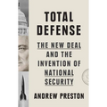 Total Defense: The New Deal and the Invention of National Security - Hardcover