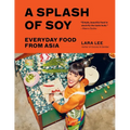 A Splash of Soy: Everyday Food from Asia - Hardcover