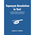 Toponym Resolution in Text: Annotation, Evaluation and Applications of Spatial Grounding of Place Names - Paperback