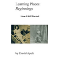 Learning Places: Beginnings: How it all started - Paperback