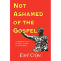 Not Ashamed of the Gospel: A Commentary on the Epistle of St. Paul to the Church at Rome - Paperback