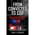 From Convicted to Cop: How a Convicted Drug Dealer Became a Police Officer - Hardcover