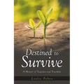 Destined to Survive; A Memoir of Tragedies and Triumphs - Paperback