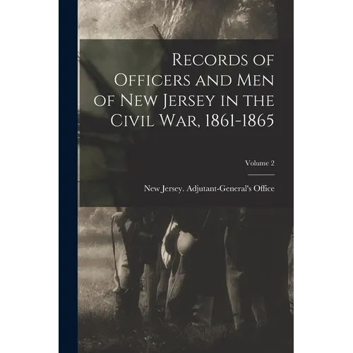 Records of Officers and men of New Jersey in the Civil War, 1861-1865; Volume 2 - Paperback
