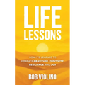 Life Lessons: How I've Learned To Embrace Gratitude, Positivity, Resilience, And Joy - Paperback