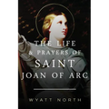 The Life and Prayers of Saint Joan of Arc - Paperback