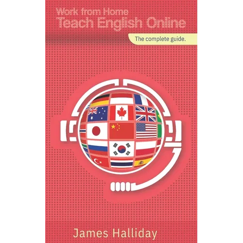 Work From Home, Teach English Online: The complete guide - Paperback
