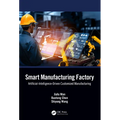 Smart Manufacturing Factory: Artificial-Intelligence-Driven Customized Manufacturing - Paperback