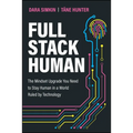 Full Stack Human: The Mindset Upgrade You Need to Stay Human in a World Ruled by Technology - Paperback