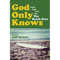 God Only Knows: Faith, Hope, Love, and the Beach Boys - Hardcover