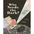 Who Needs the Dark?: The Many Ways Living Things Depend on Darkness - Hardcover