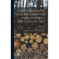 Additional Facts and Information in Relation to the Catalpa Tree: Catalpa Bignonioides and Its Variety? Speciosa - Hardcover