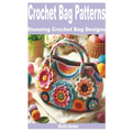 Crochet Bag Patterns: Stunning Crochet Bag Designs - Paperback