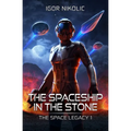 The Spaceship In The Stone: The Space Legacy Book 1 - Paperback
