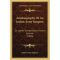 Autobiography Of An Indian Army Surgeon: Or Leaves Turned Down From A Journal (1854) - Paperback