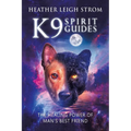 K9 Spirit Guides: The Healing Power of Man's Best Friend - Paperback