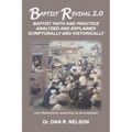 Baptist Revival 2.0: Baptist Faith and Practice Analyzed and Explained Scripturally and Historically - Paperback