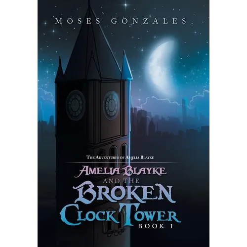 Amelia Blayke and the Broken Clock Tower - Hardcover