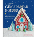 A Year of Gingerbread Houses: Tips and Tricks for Baking, Assembling, and Decorating - Hardcover