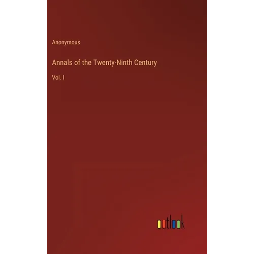 Annals of the Twenty-Ninth Century: Vol. I - Hardcover