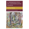 A Hermeneutics of Contemplative Silence: Paul Ricoeur, Edith Stein, and the Heart of Meaning - Paperback