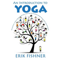 An Introduction to Yoga: Essential Yoga Poses That Will Help You to Achieve Inner Peace and Happiness - Paperback