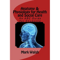 Anatomy & Physiology for Health and Social Care: An ABC Guide for Students - Paperback
