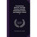Travels From Moscow, Through Prussia, Germany, Switzerland, France, and England, Volume 3 - Hardcover