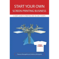 Start Your Own Screen-Printing Business: A User's Guide to Printing and Selling T-Shirts - Paperback