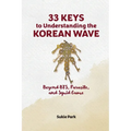 33 Keys to Understanding the Korean Wave: Beyond BTS, Parasite, and Squid Game - Paperback