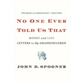 No One Ever Told Us That: Money and Life Letters to My Grandchildren - Hardcover