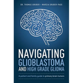 Navigating Glioblastoma and High-Grade Glioma: A Patient and Family Guide to Primary Brain Tumors - Paperback