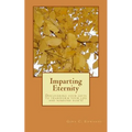 Imparting Eternity: Discovering your gifts to transform your life and someone else's! - Paperback