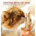 Crafting with Cat Hair: Cute Handicrafts to Make with Your Cat - Paperback