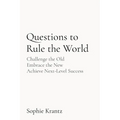 Questions to Rule the World: Challenge the Old Embrace the New Achieve Next-Level Success - Paperback