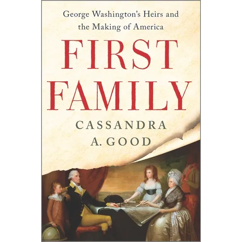 First Family: George Washington's Heirs and the Making of America - Hardcover